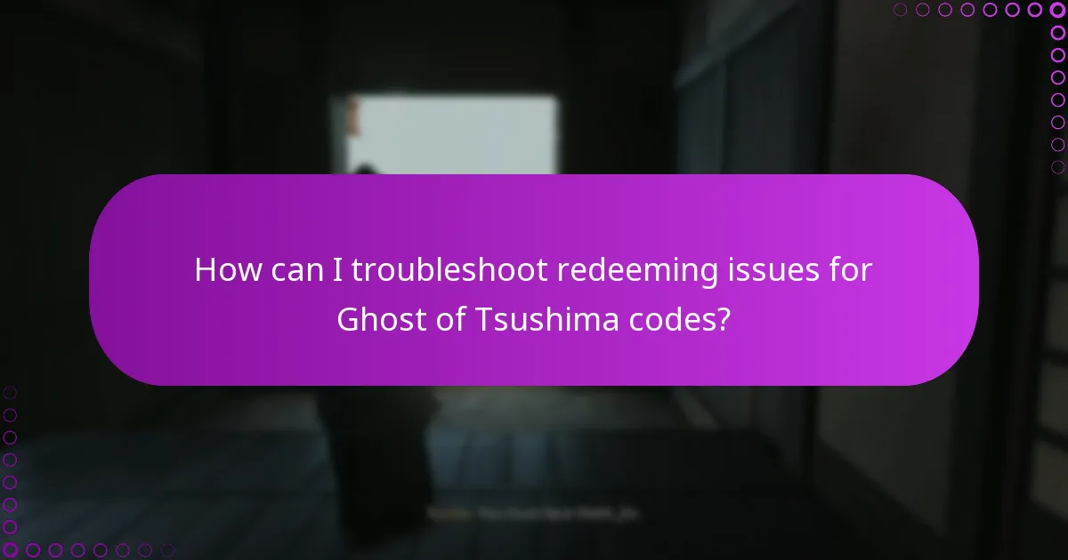 How can I troubleshoot redeeming issues for Ghost of Tsushima codes?