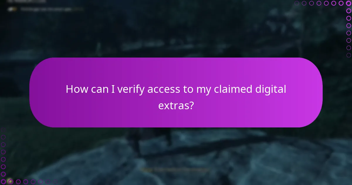 How can I verify access to my claimed digital extras?
