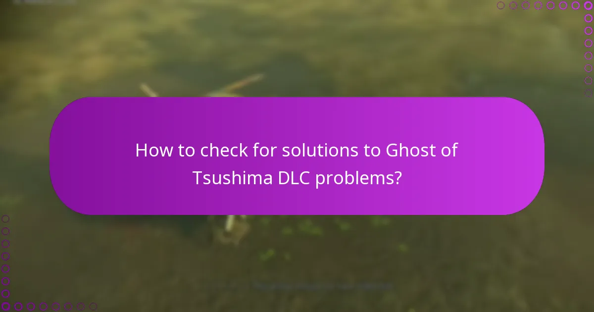 How to check for solutions to Ghost of Tsushima DLC problems?