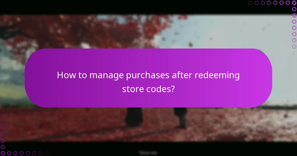 How to manage purchases after redeeming store codes?