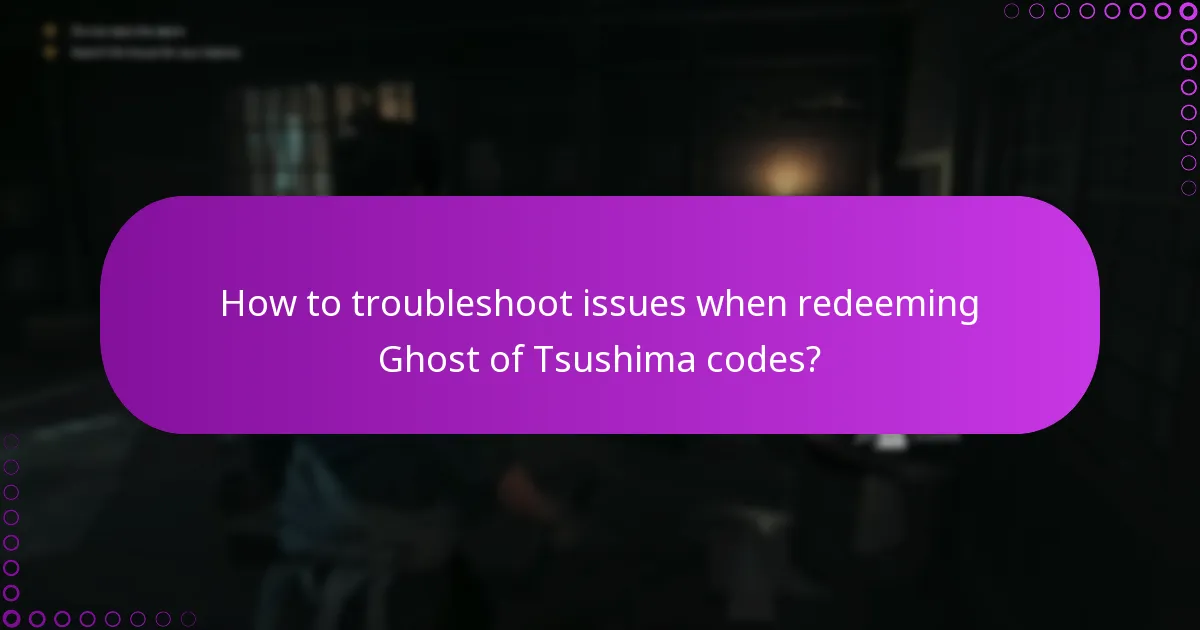 How to troubleshoot issues when redeeming Ghost of Tsushima codes?
