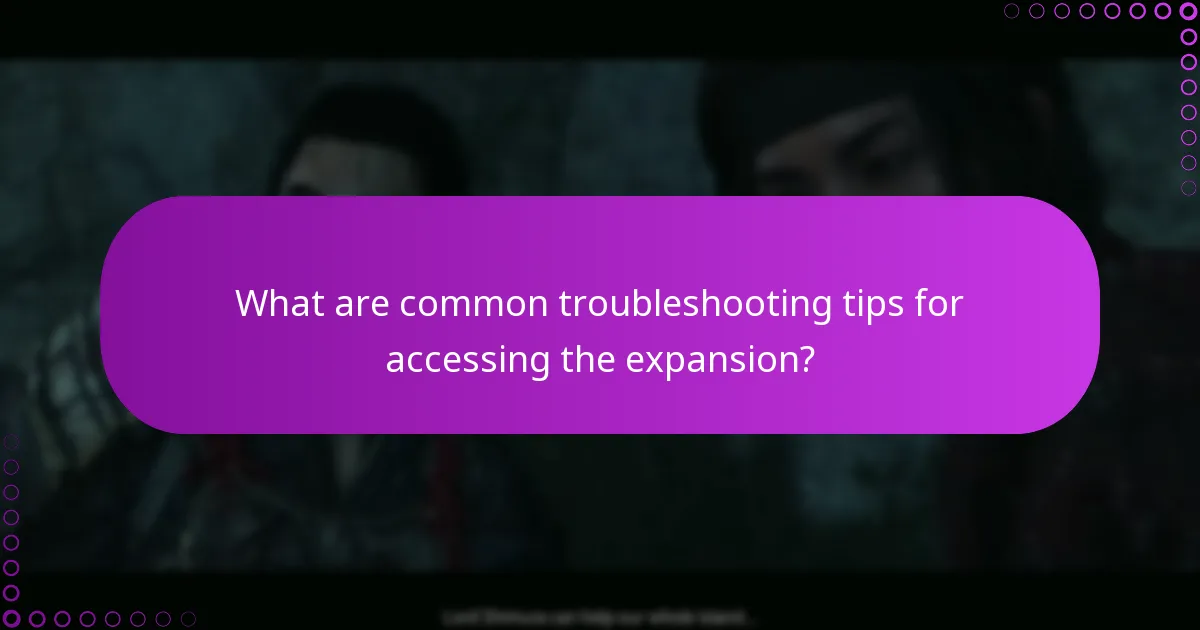 What are common troubleshooting tips for accessing the expansion?