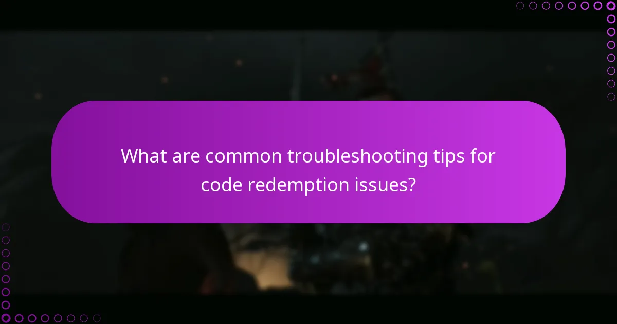 What are common troubleshooting tips for code redemption issues?