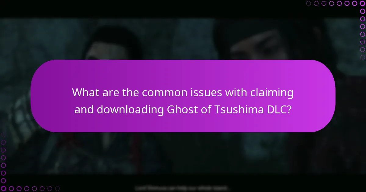What are the common issues with claiming and downloading Ghost of Tsushima DLC?